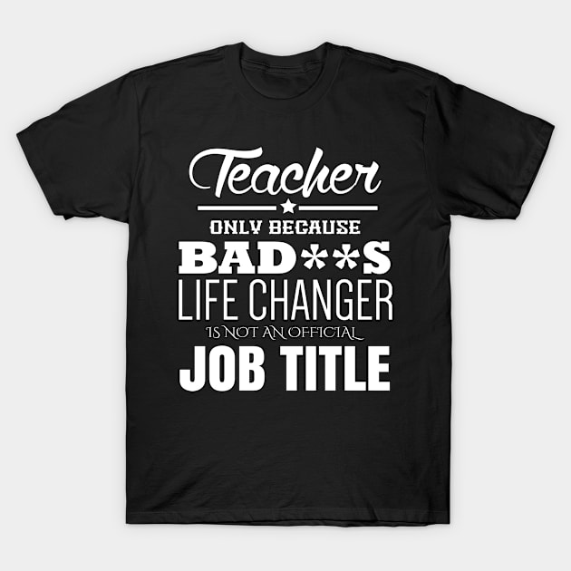 Badass Life Changer T-Shirt by veerkun